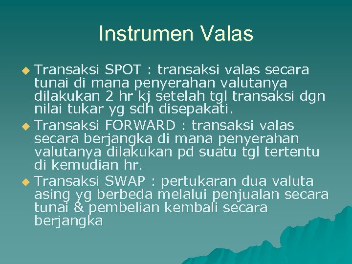 Instrumen Valas Transaksi SPOT : transaksi valas secara tunai di mana penyerahan valutanya dilakukan