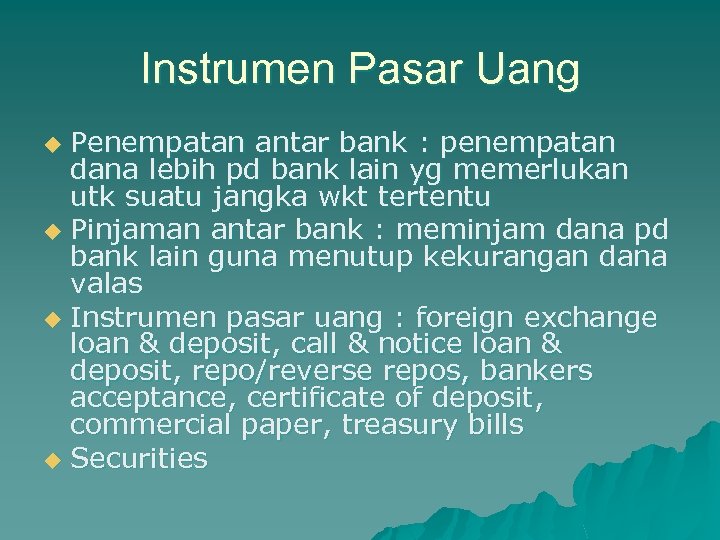 Instrumen Pasar Uang Penempatan antar bank : penempatan dana lebih pd bank lain yg
