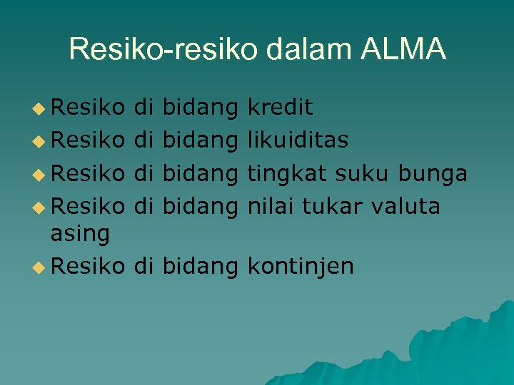 Resiko-resiko dalam ALMA u Resiko di di bidang kredit likuiditas tingkat suku bunga nilai
