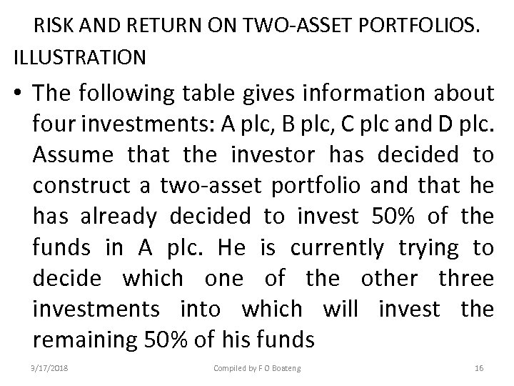 RISK AND RETURN ON TWO-ASSET PORTFOLIOS. ILLUSTRATION • The following table gives information about