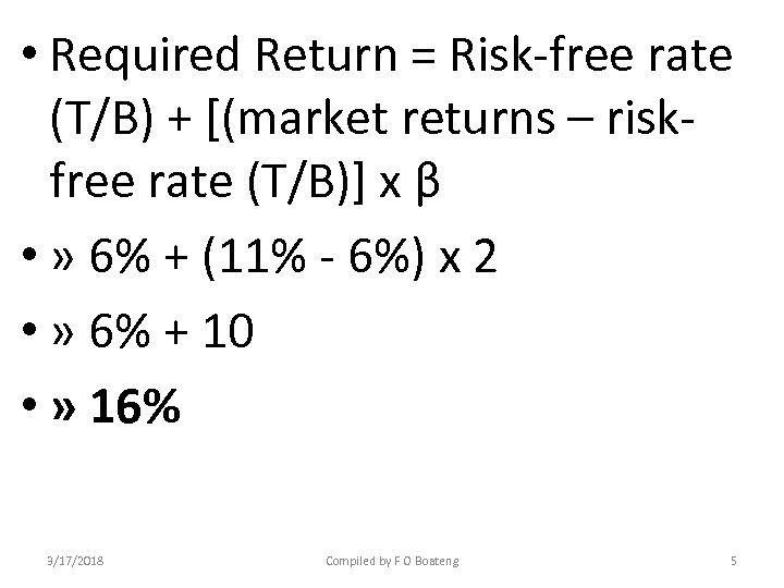  • Required Return = Risk-free rate (T/B) + [(market returns – riskfree rate