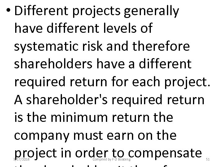  • Different projects generally have different levels of systematic risk and therefore shareholders