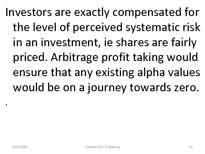 Investors are exactly compensated for the level of perceived systematic risk in an investment,