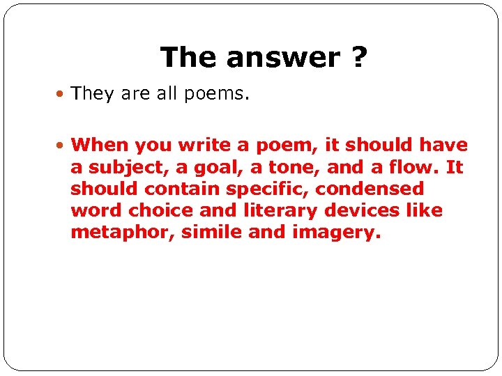 The answer ? They are all poems. When you write a poem, it should