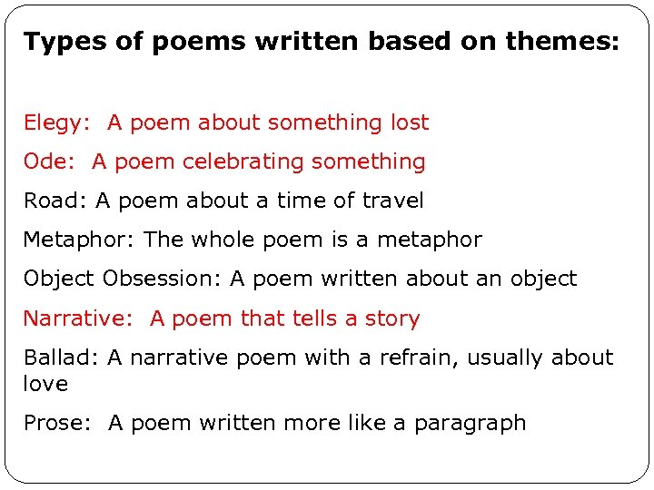 Types of poems written based on themes: Elegy: A poem about something lost Ode: