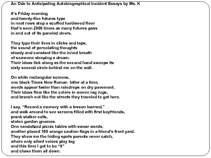 An Ode to Anticipating Autobiographical Incident Essays by Ms. K It’s Friday morning and