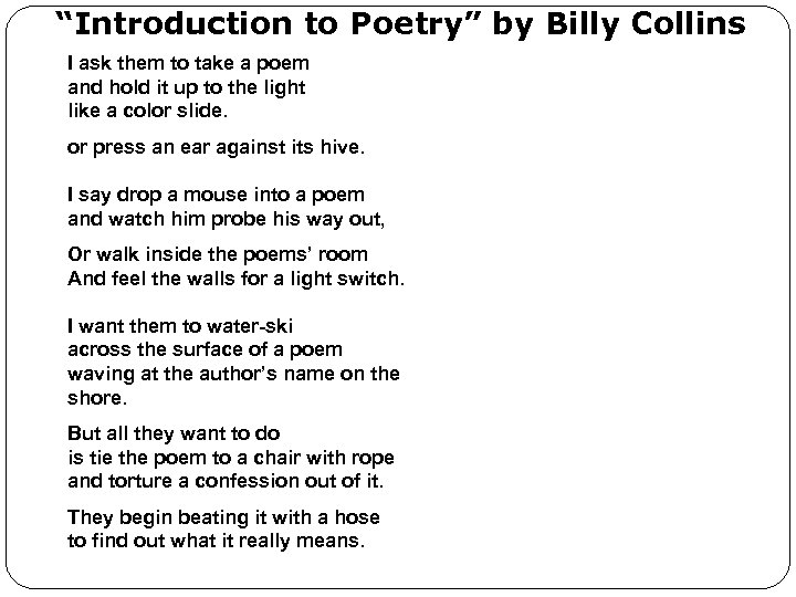“Introduction to Poetry” by Billy Collins I ask them to take a poem and