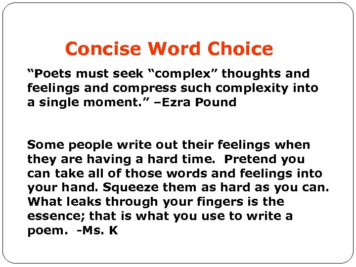 Concise Word Choice “Poets must seek “complex” thoughts and feelings and compress such complexity