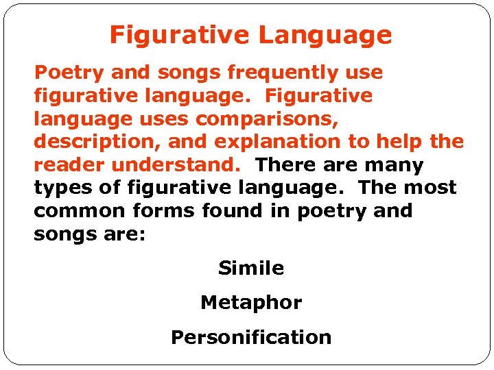 Figurative Language Poetry and songs frequently use figurative language. Figurative language uses comparisons, description,