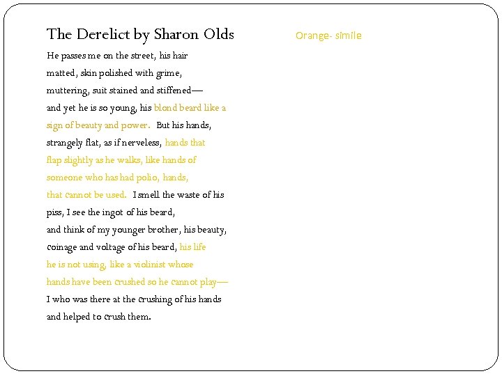 The Derelict by Sharon Olds He passes me on the street, his hair matted,