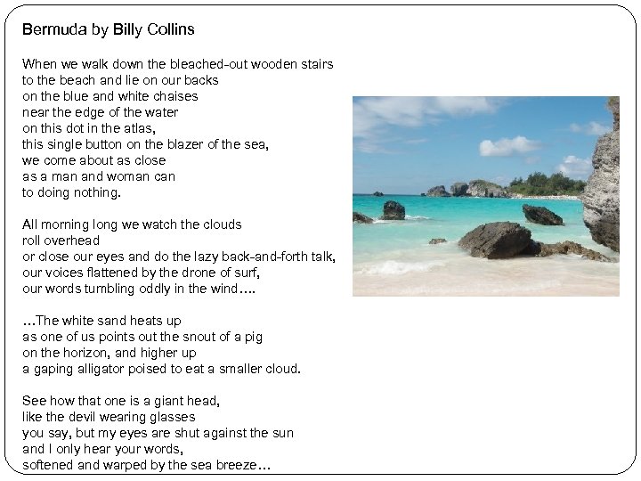 Bermuda by Billy Collins When we walk down the bleached-out wooden stairs to the