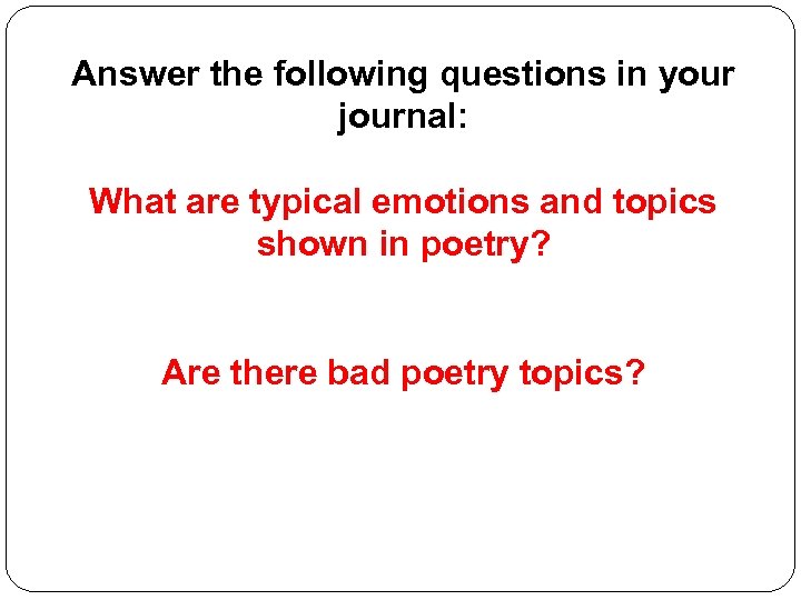 Answer the following questions in your journal: What are typical emotions and topics shown
