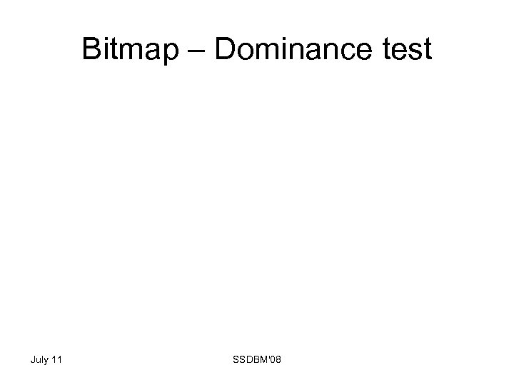 Bitmap – Dominance test July 11 SSDBM'08 