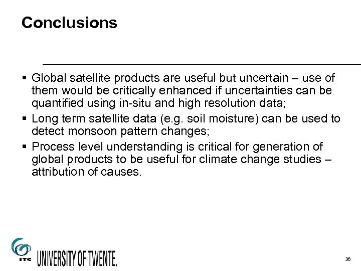 Conclusions § Global satellite products are useful but uncertain – use of them would
