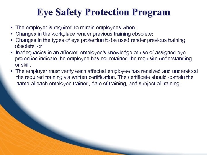 Eye Safety Protection Program • The employer is required to retrain employees when: •
