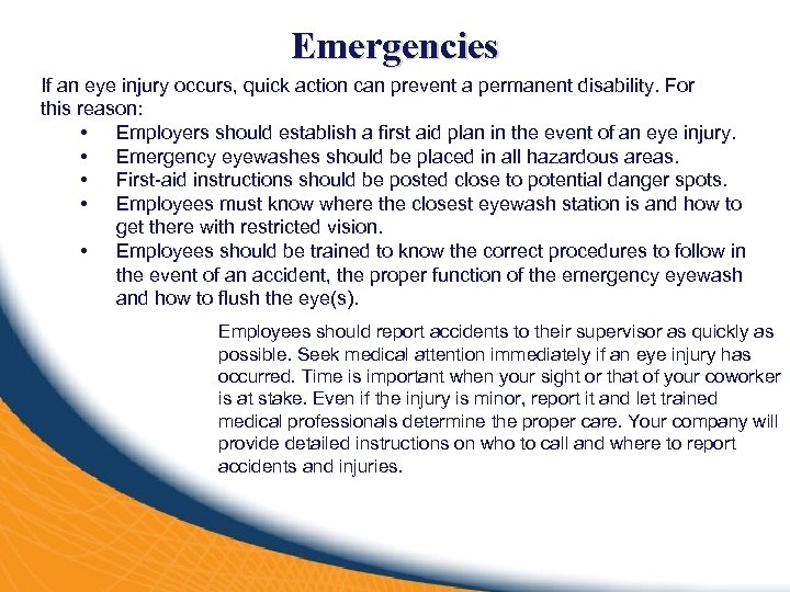 Emergencies If an eye injury occurs, quick action can prevent a permanent disability. For