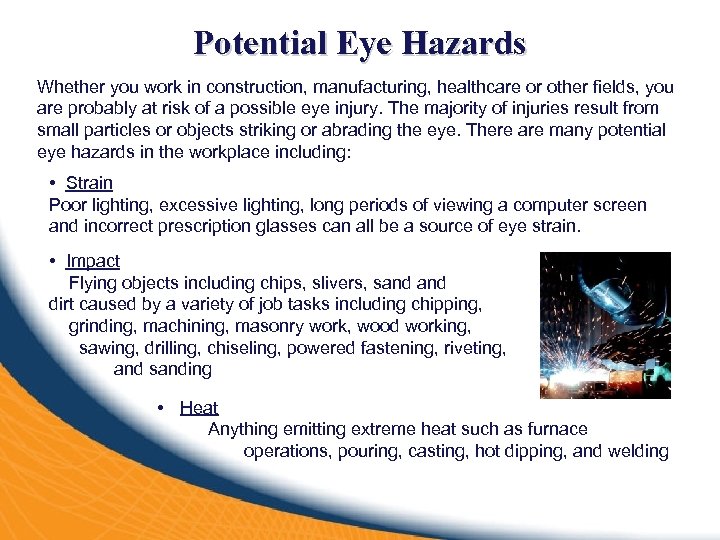 Potential Eye Hazards Whether you work in construction, manufacturing, healthcare or other fields, you
