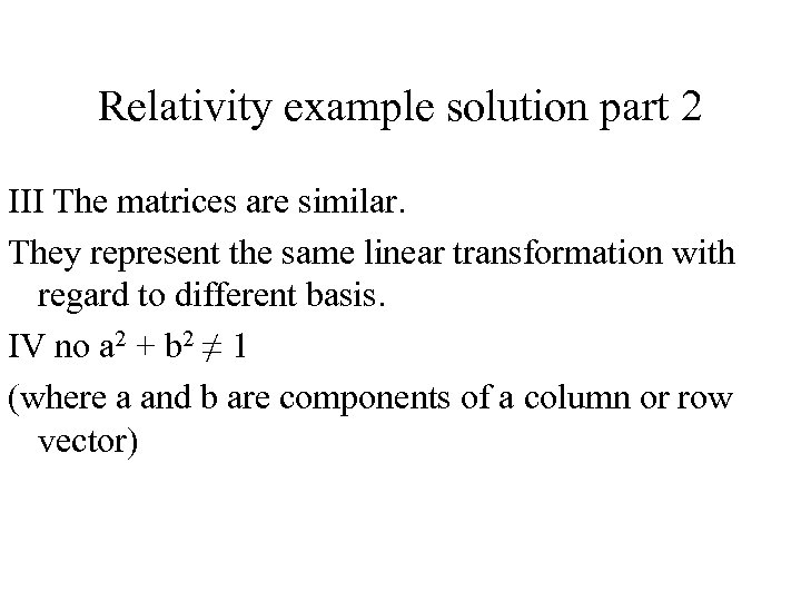 Relativity example solution part 2 III The matrices are similar. They represent the same
