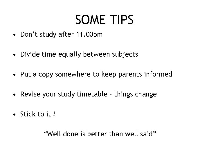 SOME TIPS • Don’t study after 11. 00 pm • Divide time equally between