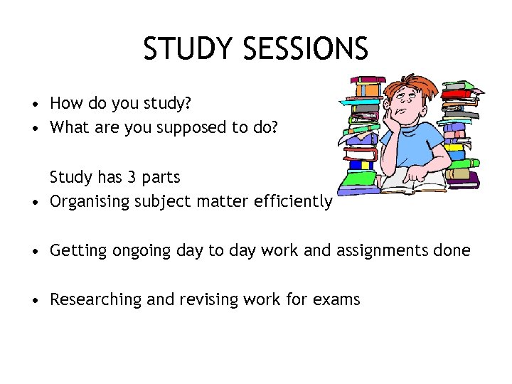 STUDY SESSIONS • How do you study? • What are you supposed to do?
