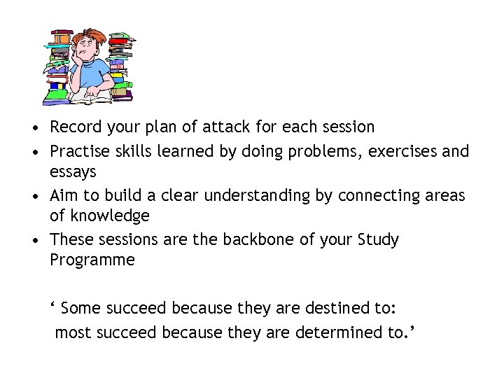  • Record your plan of attack for each session • Practise skills learned