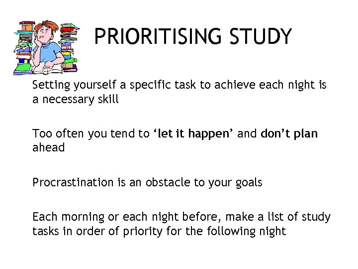 PRIORITISING STUDY Setting yourself a specific task to achieve each night is a necessary