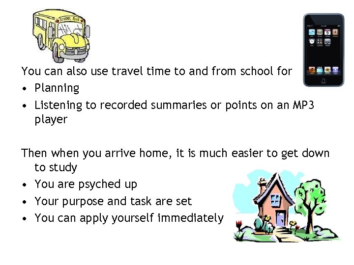 You can also use travel time to and from school for • Planning •