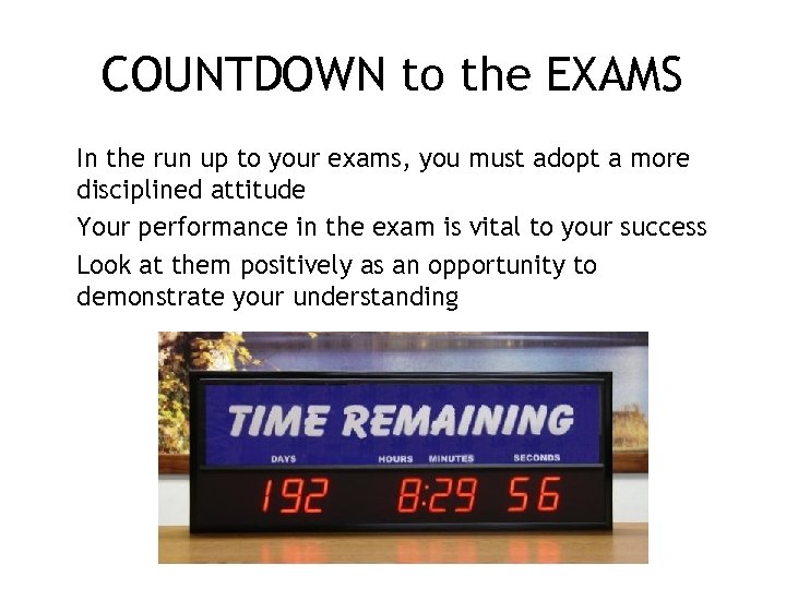 COUNTDOWN to the EXAMS In the run up to your exams, you must adopt