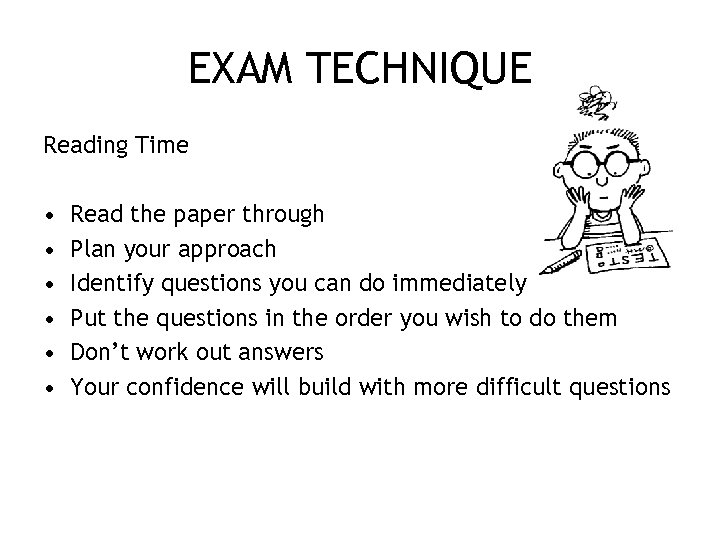 EXAM TECHNIQUE Reading Time • • • Read the paper through Plan your approach