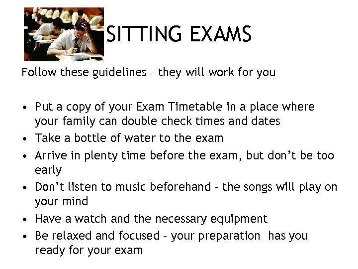 SITTING EXAMS Follow these guidelines – they will work for you • Put a