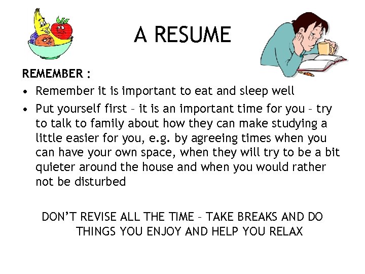 A RESUME REMEMBER : • Remember it is important to eat and sleep well