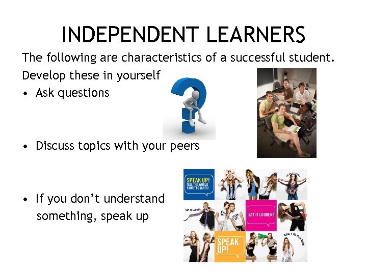 INDEPENDENT LEARNERS The following are characteristics of a successful student. Develop these in yourself