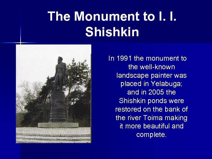 The Monument to I. I. Shishkin In 1991 the monument to the well-known landscape