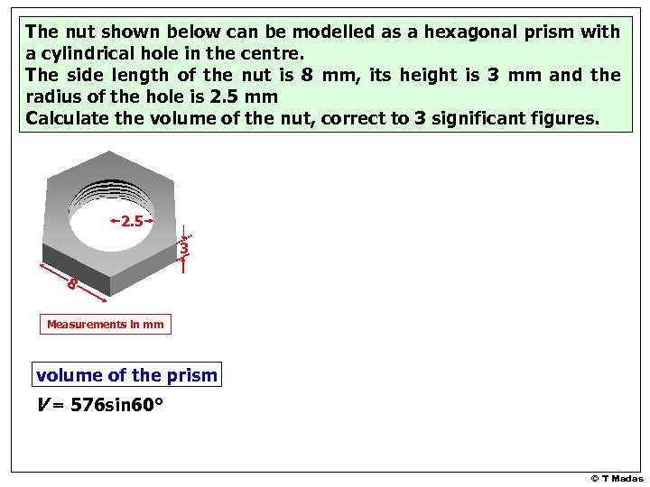 The nut shown below can be modelled as a hexagonal prism with a cylindrical