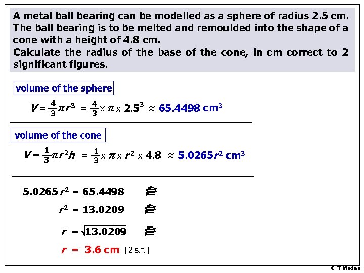 A metal ball bearing can be modelled as a sphere of radius 2. 5