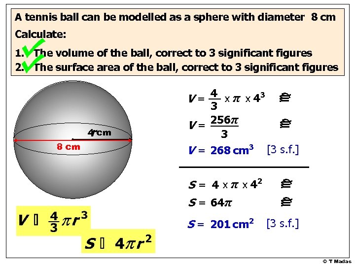 A tennis ball can be modelled as a sphere with diameter 8 cm Calculate: