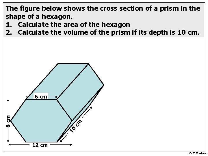 The figure below shows the cross section of a prism in the shape of