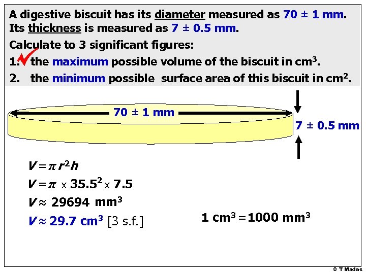 A digestive biscuit has its diameter measured as 70 ± 1 mm. Its thickness