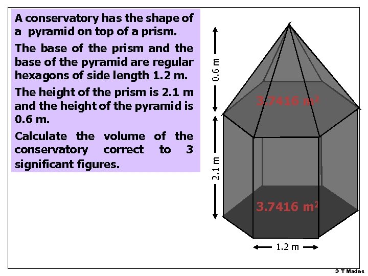 0. 6 m 3. 7416 m 2 2. 1 m A conservatory has the