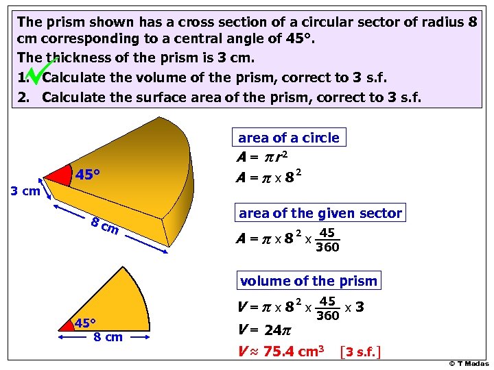 The prism shown has a cross section of a circular sector of radius 8