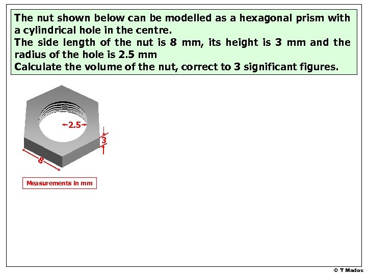 The nut shown below can be modelled as a hexagonal prism with a cylindrical