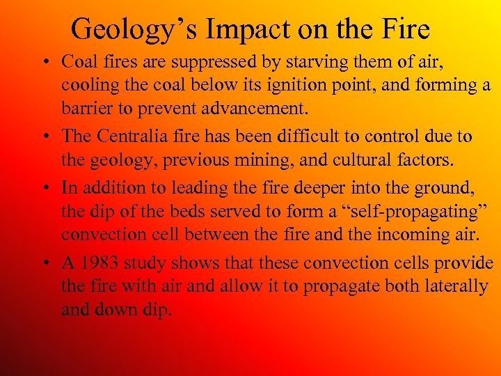 Geology’s Impact on the Fire • Coal fires are suppressed by starving them of