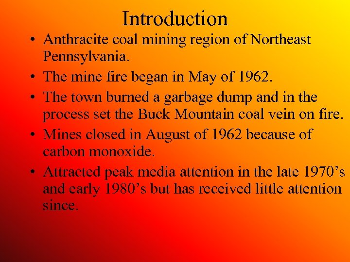 Introduction • Anthracite coal mining region of Northeast Pennsylvania. • The mine fire began