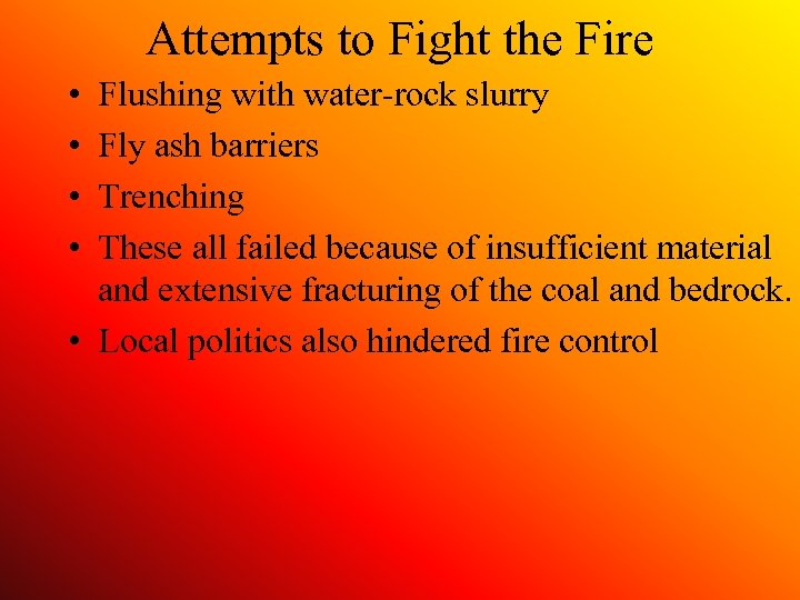 Attempts to Fight the Fire • • Flushing with water-rock slurry Fly ash barriers