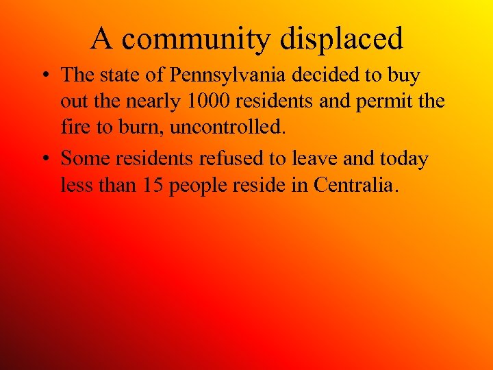 A community displaced • The state of Pennsylvania decided to buy out the nearly