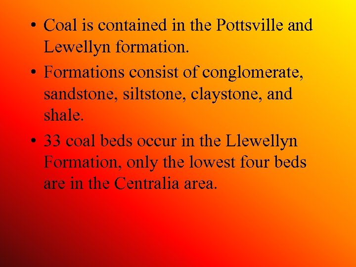  • Coal is contained in the Pottsville and Lewellyn formation. • Formations consist