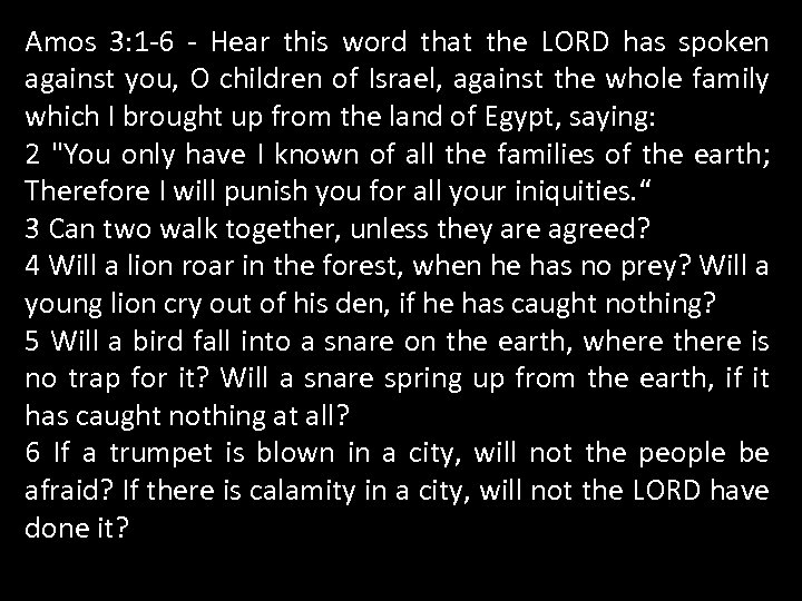 Amos 3: 1 -6 - Hear this word that the LORD has spoken against