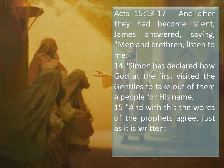 Acts 15: 13 -17 - And after they had become silent, James answered, saying,