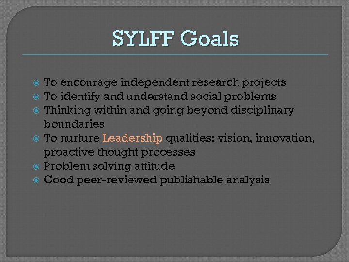 SYLFF Goals To encourage independent research projects To identify and understand social problems Thinking