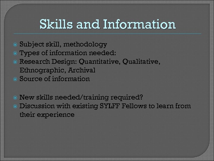 Skills and Information Subject skill, methodology Types of information needed: Research Design: Quantitative, Qualitative,